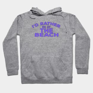 i'd rather be at the beach Hoodie